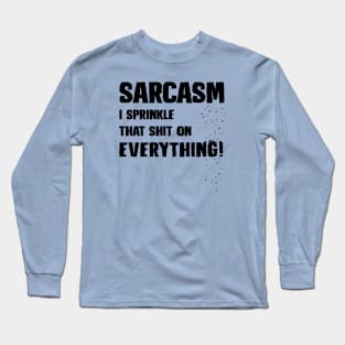 Sarcasm - I Sprinkle That Shit On Everything! Long Sleeve T-Shirt